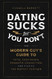 Dating Sucks but You Don't