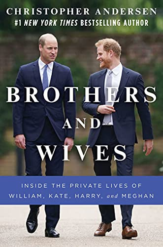 Brothers and Wives: Inside the Private Lives of William Kate Harry