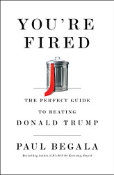 You're Fired: The Perfect Guide to Beating Donald Trump