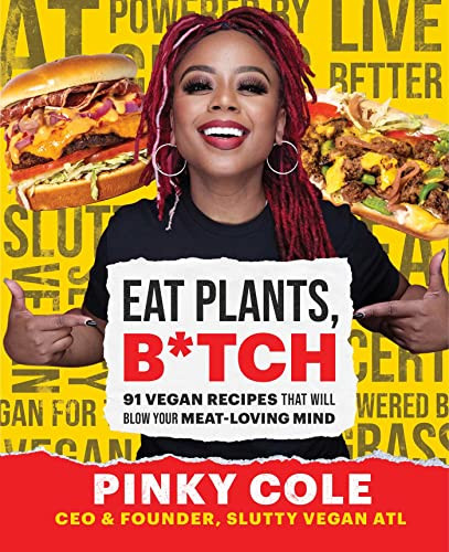 Eat Plants B*tch: 91 Vegan Recipes That Will Blow Your Meat-Loving