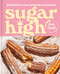 Sugar High: 50 Recipes for Cannabis Desserts: A Cookbook