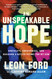 Unspeakable Hope: Brutality Forgiveness and Building a Better