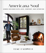 Americana Soul: Homes Designed with Love Comfort and Intention