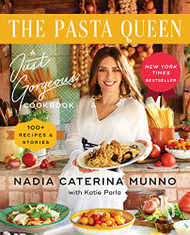 Pasta Queen: A Just Gorgeous Cookbook: 100+ Recipes and Stories