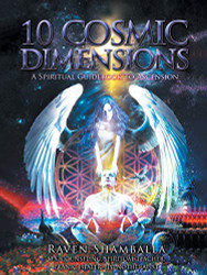 10 Cosmic Dimensions: A Spiritual Guidebook to Ascension