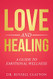 Love and Healing: A Guide To Emotional Wellness