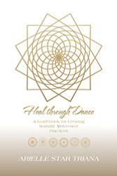 Heal through Dance: A Guidebook for Creating Somatic Movement