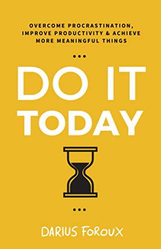 Do It Today: Overcome Procrastination Improve Productivity