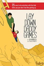 Lay Down Daddy Games: 25 easy to do activities with the kids when you