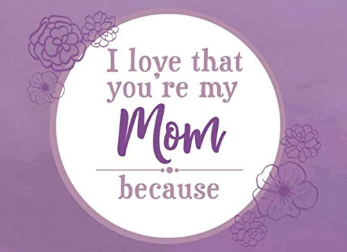 I Love That You're My Mom Because