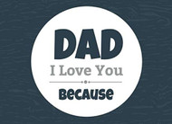 Dad I Love You Because