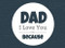 Dad I Love You Because