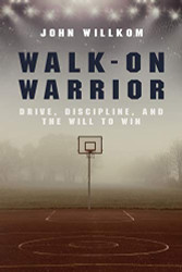 Walk-On Warrior: Drive Discipline and the Will to Win