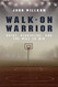 Walk-On Warrior: Drive Discipline and the Will to Win