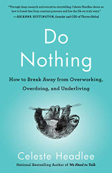 Do Nothing: How to Break Away from Overworking Overdoing