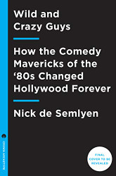 Wild and Crazy Guys: How the Comedy Mavericks of the '80s Changed