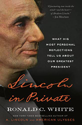 Lincoln in Private: What His Most Personal Reflections Tell Us About