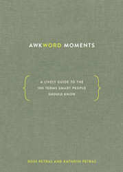 Awkword Moments: A Lively Guide to the 100 Terms Smart People Should