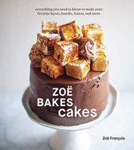 Zo? Bakes Cakes: Everything You Need to Know to Make Your Favorite