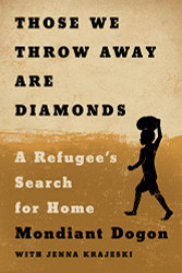 Those We Throw Away Are Diamonds: A Refugee's Search for Home