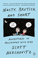 Nasty Brutish and Short: Adventures in Philosophy with Kids