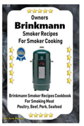 Owners Brinkmann Smoker Recipes For Smoker Cooking