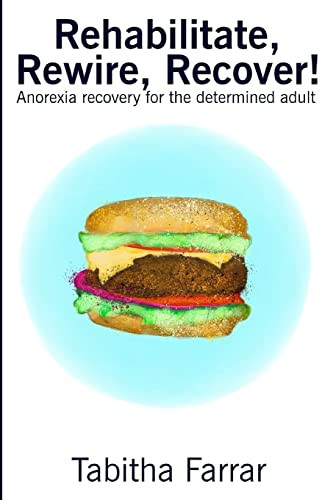 Rehabilitate Rewire Recover! Anorexia recovery for the determined