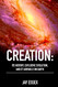 Creation: Its History Explosive Evolution and ET Arrivals on Earth