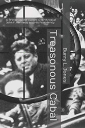 Treasonous Cabal: A Primer on the Violent Overthrow of John F. Kennedy