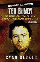 Ted Bundy: The Horrific True Story behind America's Most Wicked Serial