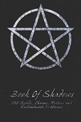 Book Of Shadows - 150 Spells Charms Potions and Enchantments