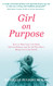 Girl on Purpose: How to Help Your Girl Build Self-Confidence and Do