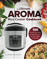Ultimate AROMA Rice Cooker Cookbook