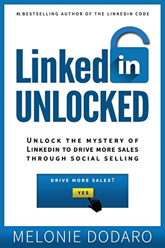 LinkedIn Unlocked: Unlock the Mystery of LinkedIn to Drive More Sales