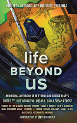 Life Beyond Us: An Original Anthology of SF Stories and Science Essays