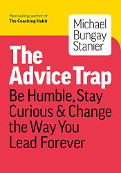 Advice Trap: Be Humble Stay Curious & Change the Way You Lead