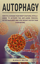 Autophagy: How to Leverage Your Body's Natural Intelligence
