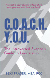 C.O.A.C.H. Y.O.U: The Introverted Skeptic's Guide to Leadership
