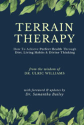 Terrain Therapy: How To Achieve Perfect Health Through Diet Living