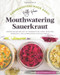 Fermentation Made Easy! Mouthwatering Sauerkraut
