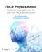 FRCR Physics Notes: Medical imaging physics for the First FRCR
