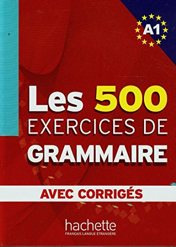 Les 500 Exercices Grammaire A1 Livre + Corriges Integres - French