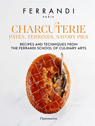 Charcuterie: Patis Terrines Savory Pies: Recipes and Techniques from