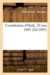 Constitution d'Ha?»ti 20 mai 1805 (French Edition)