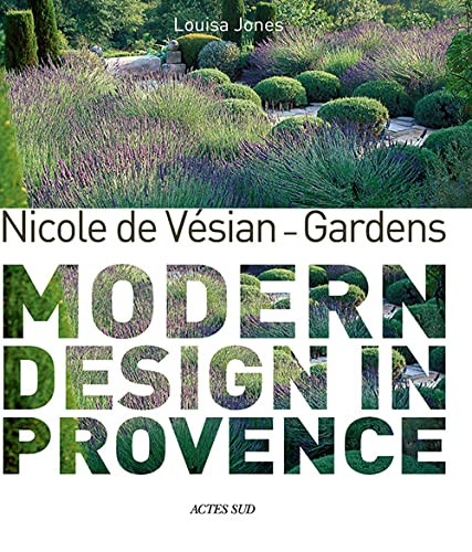 Nicole de Visian: Gardens: Modern Design in Provence