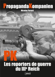 Propaganda Kompanien: PK War Reporters of the Third Reich