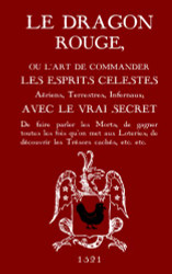 Le Dragon Rouge: Le Grand Grimoire - Ou l'Art de commander les Esprits