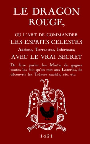 Le Dragon Rouge: Le Grand Grimoire - Ou l'Art de commander les Esprits
