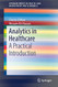 Analytics in Healthcare: A Practical Introduction - SpringerBriefs