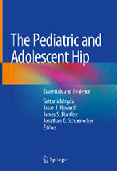 Pediatric and Adolescent Hip: Essentials and Evidence